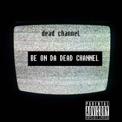 Be on da Dead Channel